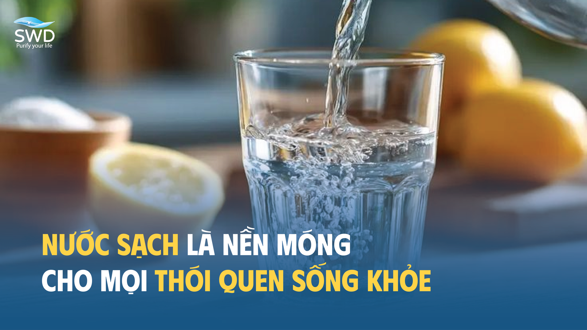 Nước sạch là nền móng cho mọi thói quen sống khỏe