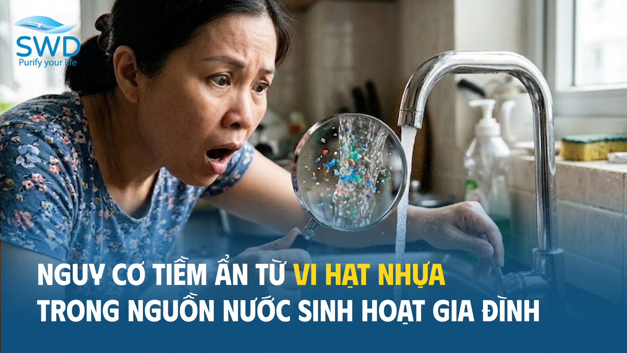 Nguy cơ tiềm ẩn từ vi hạt nhựa trong nguồn nước sinh hoạt gia đình