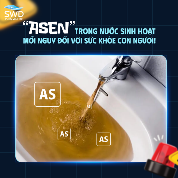 Asen trong nước sinh hoạt, mối nguy vô hình đối với sức khỏe con người