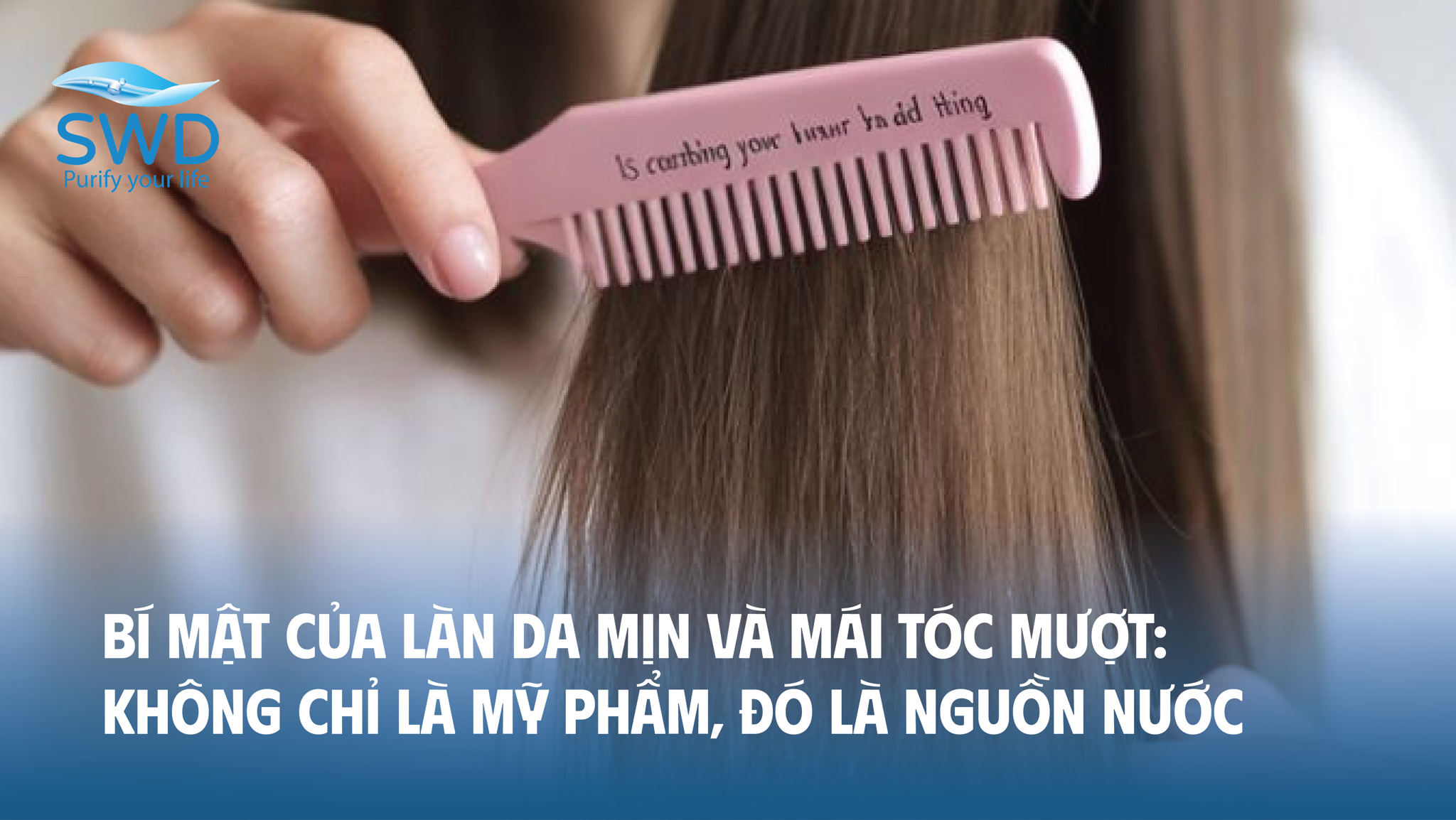Bí mật của làn da mịn và mái tóc mượt: Không chỉ là mỹ phẩm, đó là nguồn nước