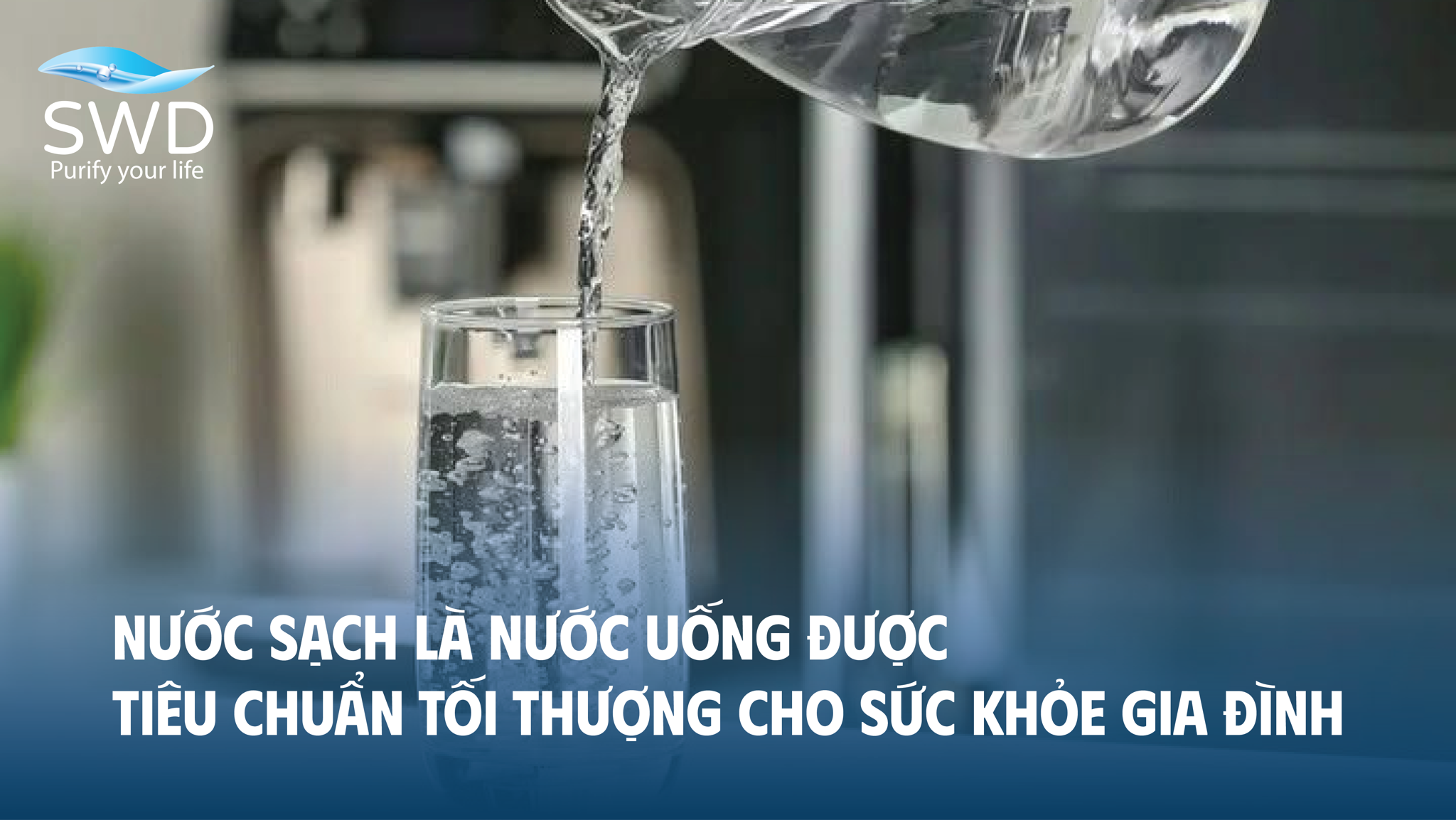 Nước sạch là nước uống được – Tiêu chuẩn tối thượng cho sức khỏe gia đình