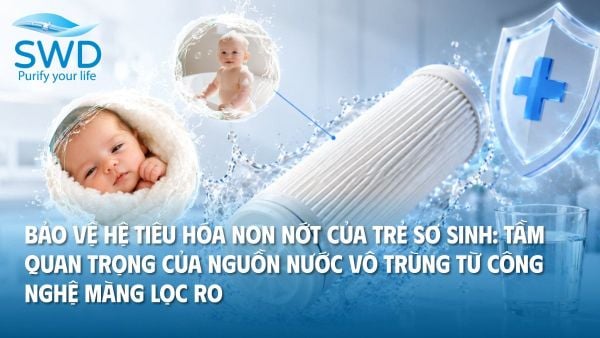 Bảo vệ hệ tiêu hóa non nớt của trẻ sơ sinh: Tầm quan trọng của nguồn nước vô trùng từ công nghệ màng lọc RO