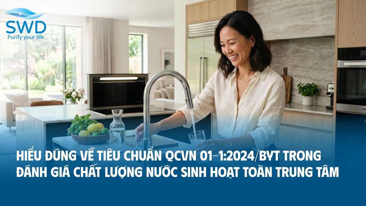Hiểu đúng về tiêu chuẩn QCVN 01-1:2024/BYT trong đánh giá chất lượng nước sinh hoạt toàn trung tâm