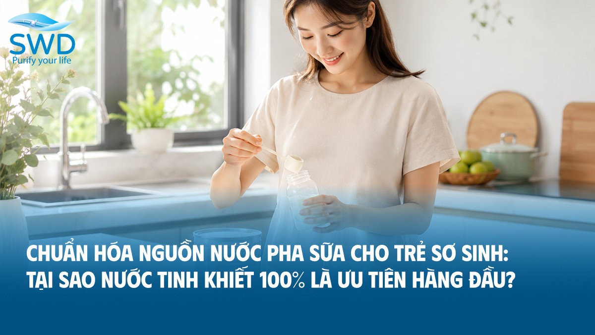 Chuẩn hóa nguồn nước pha sữa cho trẻ sơ sinh: Tại sao nước tinh khiết 100% là ưu tiên hàng đầu?