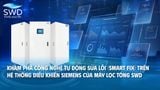Khám phá công nghệ tự động sửa lỗi (Smart Fix) trên hệ thống điều khiển Siemens của máy lọc tổng SWD