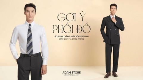 GỢI Ý PHỐI ĐỒ: ÁO SƠ MI TRẮNG PHỐI VỚI VEST NAM ĐƠN GIẢN MÀ SANG TRỌNG