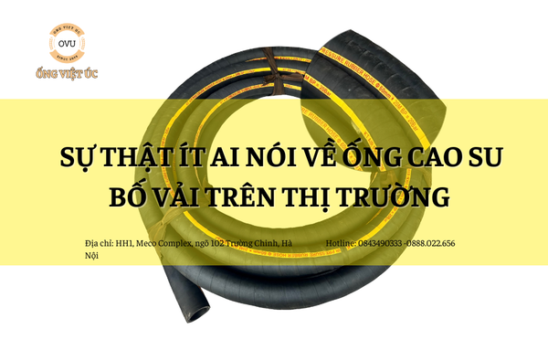 Sự thật ít ai nói về ống cao su bố vải trên thị trường