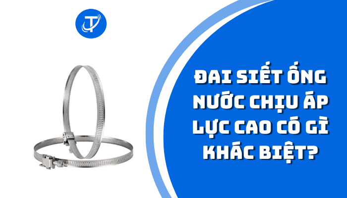 Đai siết ống nước chịu áp lực cao có gì khác biệt?