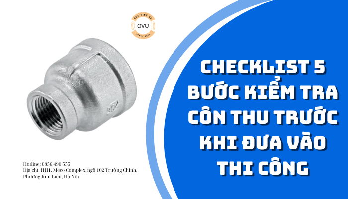 Checklist 5 bước kiểm tra côn thu trước khi đưa vào thi công