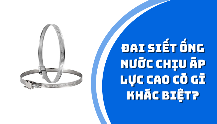 Đai siết ống nước chịu áp lực cao có gì khác biệt?