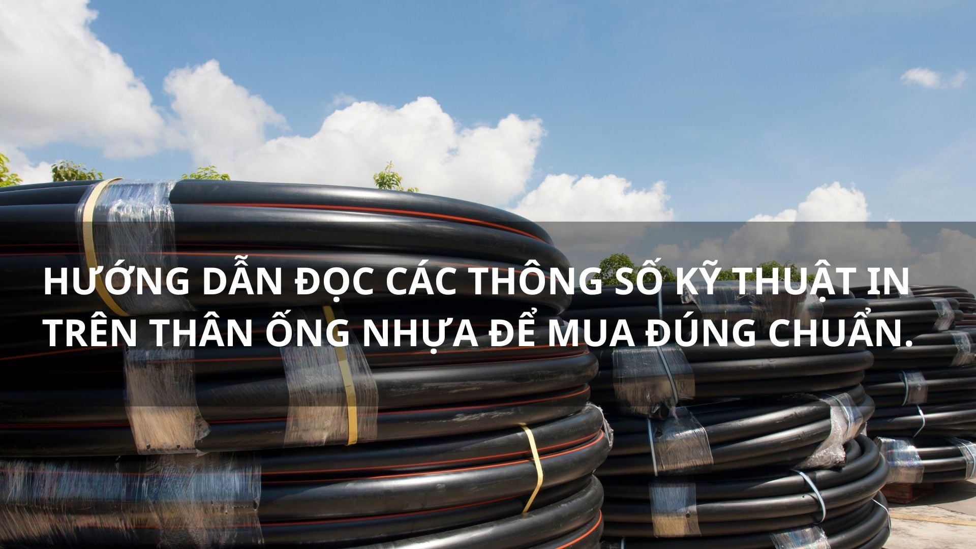 Hướng dẫn đọc các thông số kỹ thuật in trên thân ống nhựa để mua đúng chuẩn