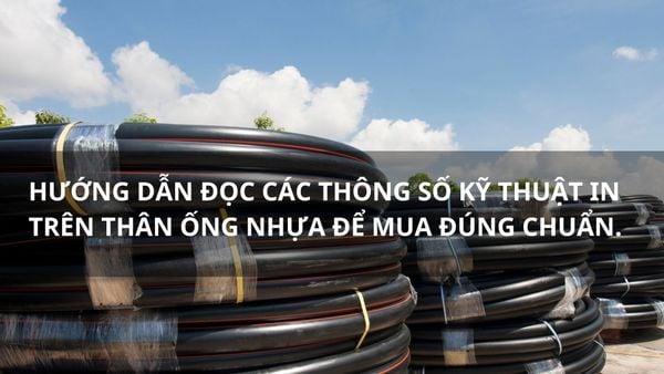 Hướng dẫn đọc các thông số kỹ thuật in trên thân ống nhựa để mua đúng chuẩn