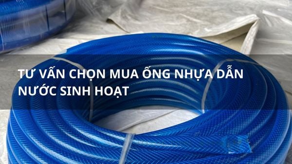 Tư vấn chọn mua ống nhựa dẫn nước sinh hoạt