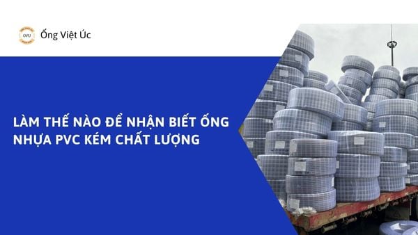 Làm Thế Nào Để Nhận Biết Ống Nhựa PVC Kém Chất Lượng