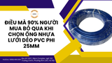 Điều mà 90% người mua bỏ qua khi chọn ống nhựa lưới dẻo PVC phi 25mm