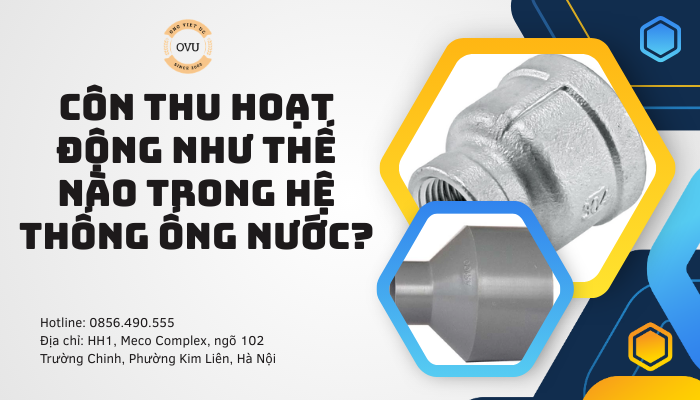 Côn thu hoạt động như thế nào trong hệ thống ống nước?