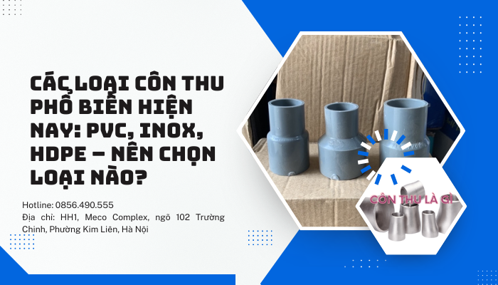 Các loại côn thu phổ biến hiện nay: PVC, inox, HDPE – Nên chọn loại nào?