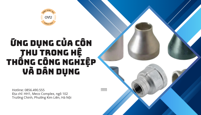 Ứng dụng của côn thu trong hệ thống công nghiệp và dân dụng
