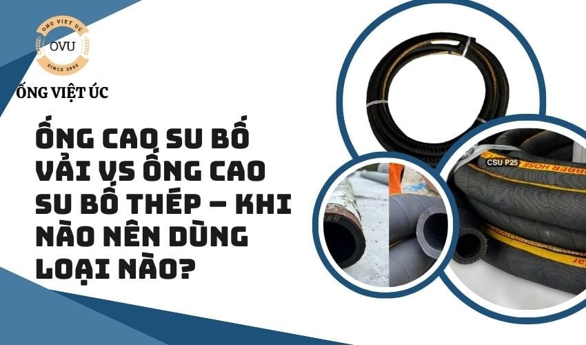 Ống cao su bố vải vs ống cao su bố thép – Khi nào nên dùng loại nào?