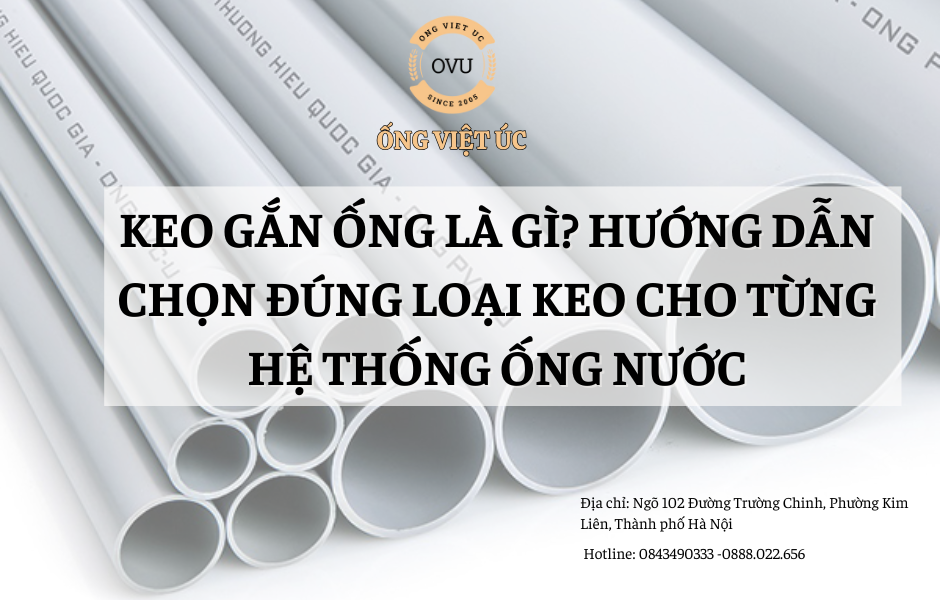 Keo Gắn Ống Là Gì? Hướng Dẫn Chọn Đúng Loại Keo Cho Từng Hệ Thống Ống Nước