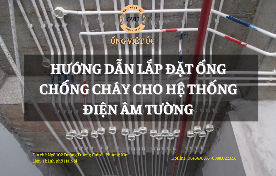 Hướng Dẫn Lắp Đặt Ống Chống Cháy Cho Hệ Thống Điện Âm Tường