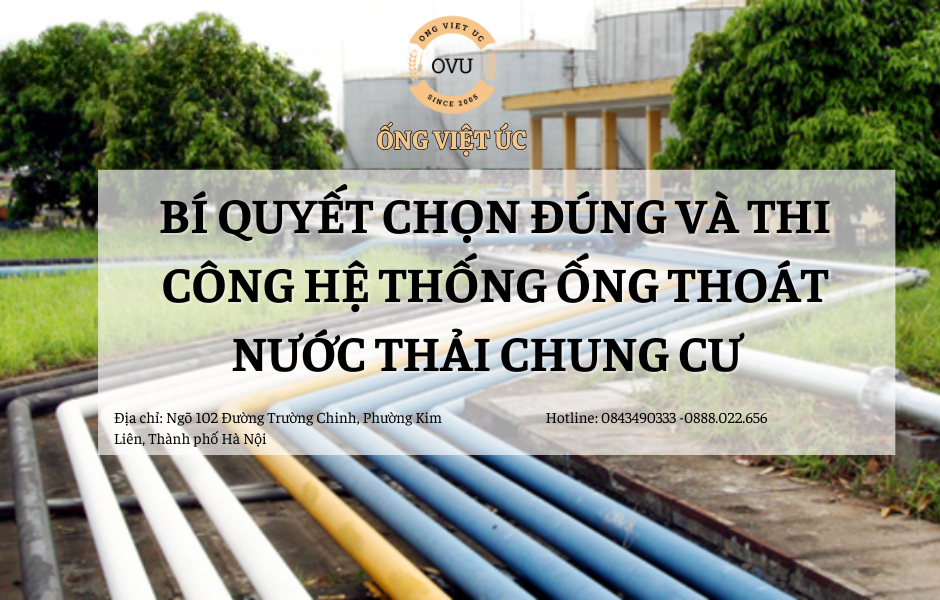 Bí Quyết Chọn Đúng Và Thi Công Hệ Thống Ống Thoát Nước Thải Chung Cư Từ Ống Việt Úc