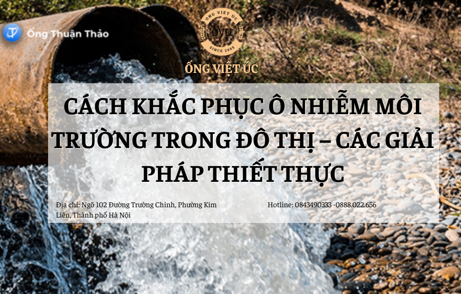 Cách Khắc Phục Ô Nhiễm Môi Trường Trong Đô Thị – Các Giải Pháp Thiết Thực