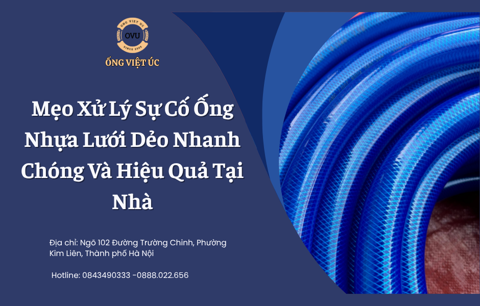 Mẹo Xử Lý Sự Cố Ống Nhựa Lưới Dẻo Nhanh Chóng Và Hiệu Quả Tại Nhà