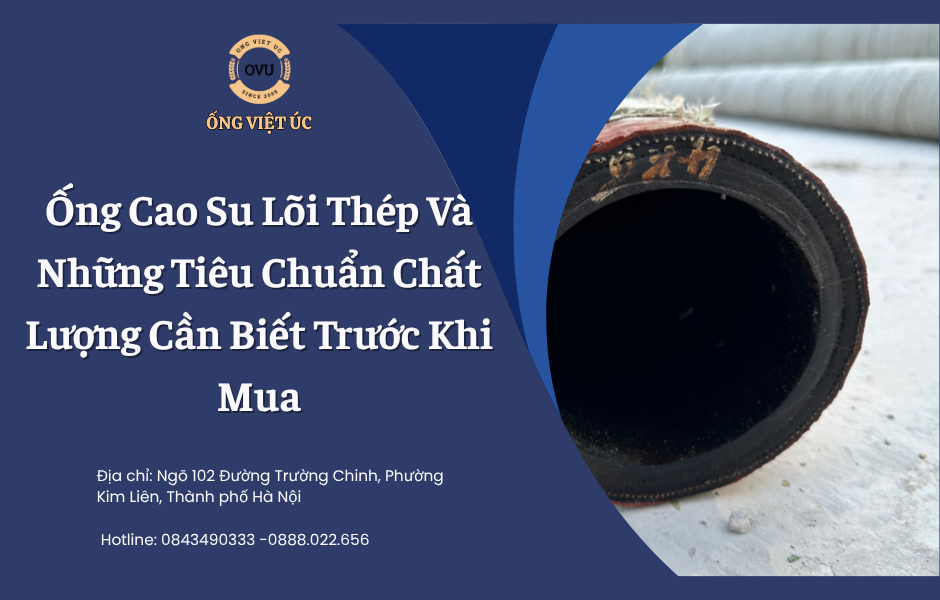 Ống Cao Su Lõi Thép Và Những Tiêu Chuẩn Chất Lượng Cần Biết Trước Khi Mua