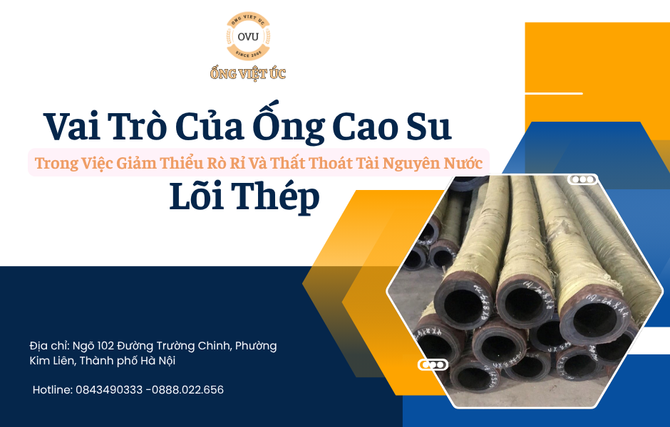 Vai Trò Của Ống Cao Su Lõi Thép Trong Việc Giảm Thiểu Rò Rỉ Và Thất Thoát Tài Nguyên Nước