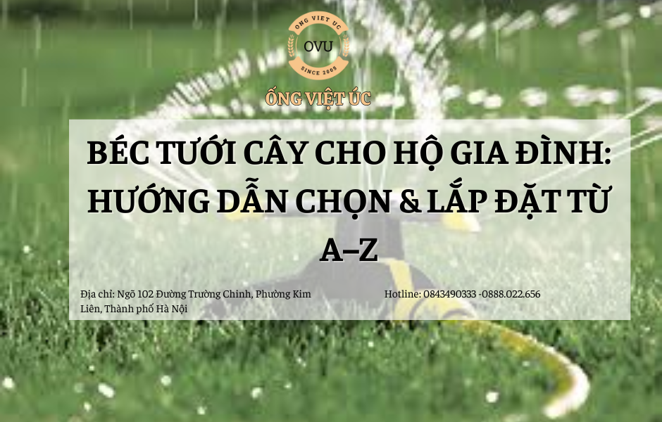Béc Tưới Cây Cho Hộ Gia Đình: Hướng Dẫn Chọn & Lắp Đặt Từ A–Z