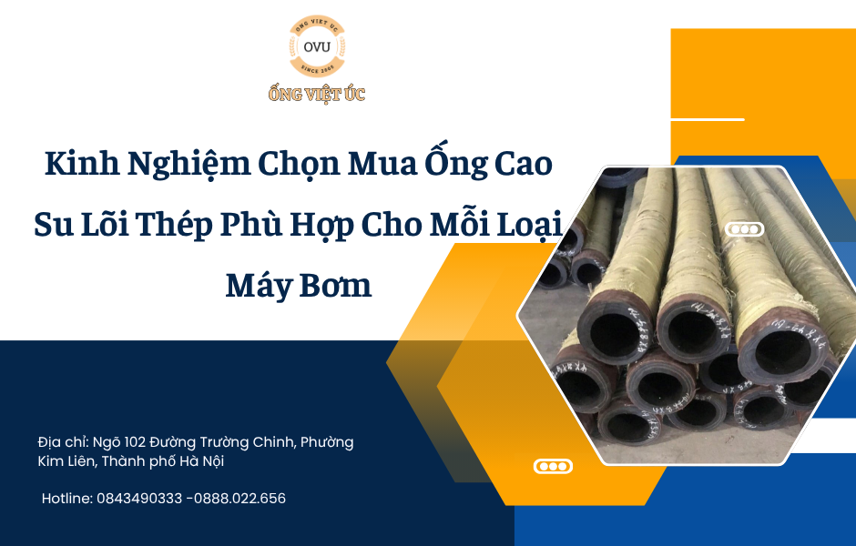 Kinh Nghiệm Chọn Mua Ống Cao Su Lõi Thép Phù Hợp Cho Mỗi Loại Máy Bơm