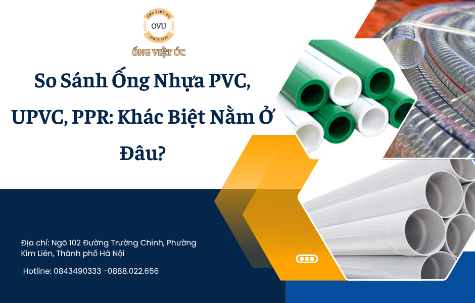 So Sánh Ống Nhựa PVC, UPVC, PPR: Khác Biệt Nằm Ở Đâu?