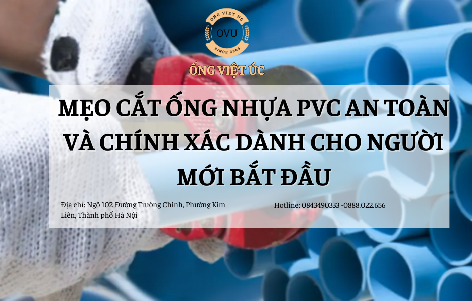 Mẹo Cắt Ống Nhựa PVC An Toàn và Chính Xác Dành Cho Người Mới Bắt Đầu