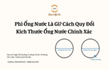 Phi Ống Nước Là Gì? Cách Quy Đổi Kích Thước Ống Nước Chính Xác