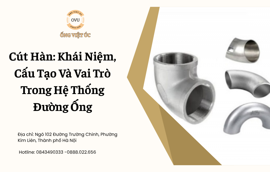 Cút Hàn: Khái Niệm, Cấu Tạo Và Vai Trò Trong Hệ Thống Đường Ống