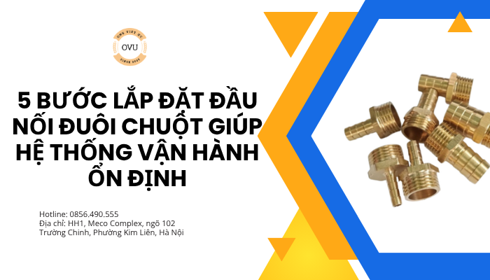 5 bước lắp đặt đầu nối đuôi chuột giúp hệ thống vận hành ổn định