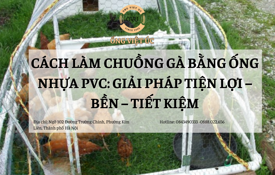 Cách Làm Chuồng Gà Bằng Ống Nhựa PVC: Giải Pháp Tiện Lợi – Bền – Tiết Kiệm