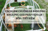Cách Làm Chuồng Gà Bằng Ống Nhựa PVC: Giải Pháp Tiện Lợi – Bền – Tiết Kiệm