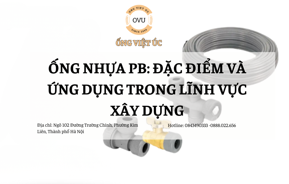 Ống Nhựa PB: Đặc Điểm và Ứng Dụng Trong Lĩnh Vực Xây Dựng