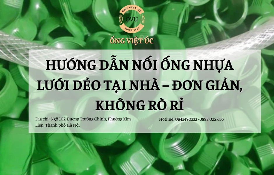Hướng Dẫn Nối Ống Nhựa Lưới Dẻo Tại Nhà – Đơn Giản, Không Rò Rỉ