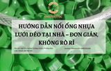 Hướng Dẫn Nối Ống Nhựa Lưới Dẻo Tại Nhà – Đơn Giản, Không Rò Rỉ