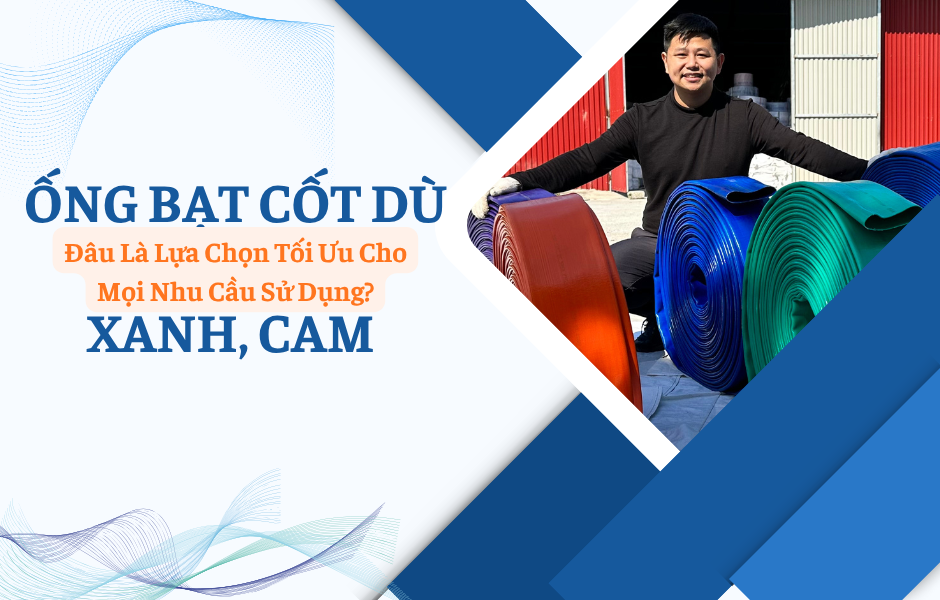 Ống Bạt Cốt Dù Xanh, Cam – Đâu Là Lựa Chọn Tối Ưu Cho Mọi Nhu Cầu Sử Dụng?