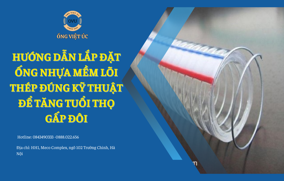 Hướng dẫn lắp đặt ống nhựa mềm lõi thép đúng kỹ thuật để tăng tuổi thọ gấp đôi