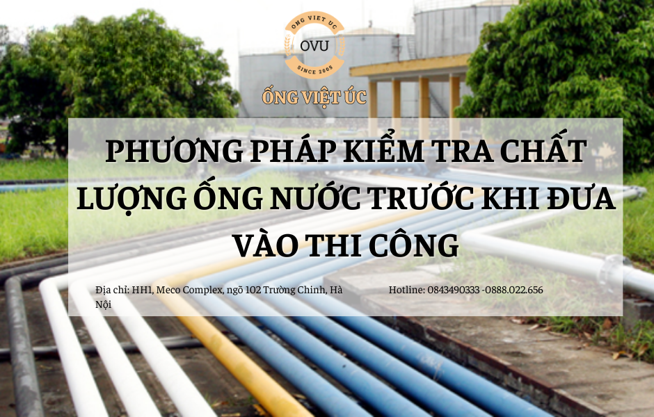 Phương pháp kiểm tra chất lượng ống nước trước khi đưa vào thi công