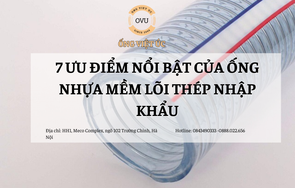 7 ưu điểm nổi bật của ống nhựa mềm lõi thép nhập khẩu
