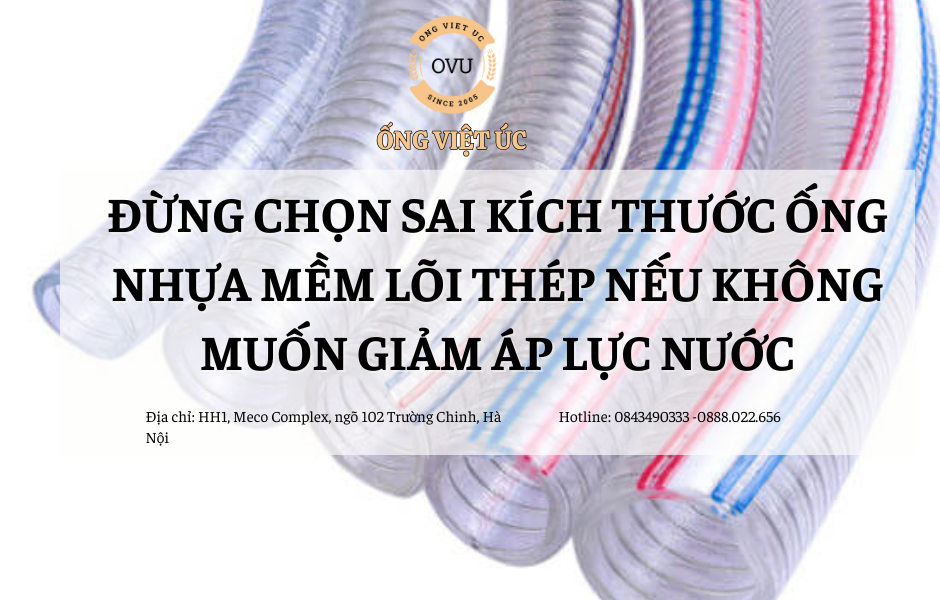 Đừng chọn sai kích thước ống nhựa mềm lõi thép nếu không muốn giảm áp lực nước