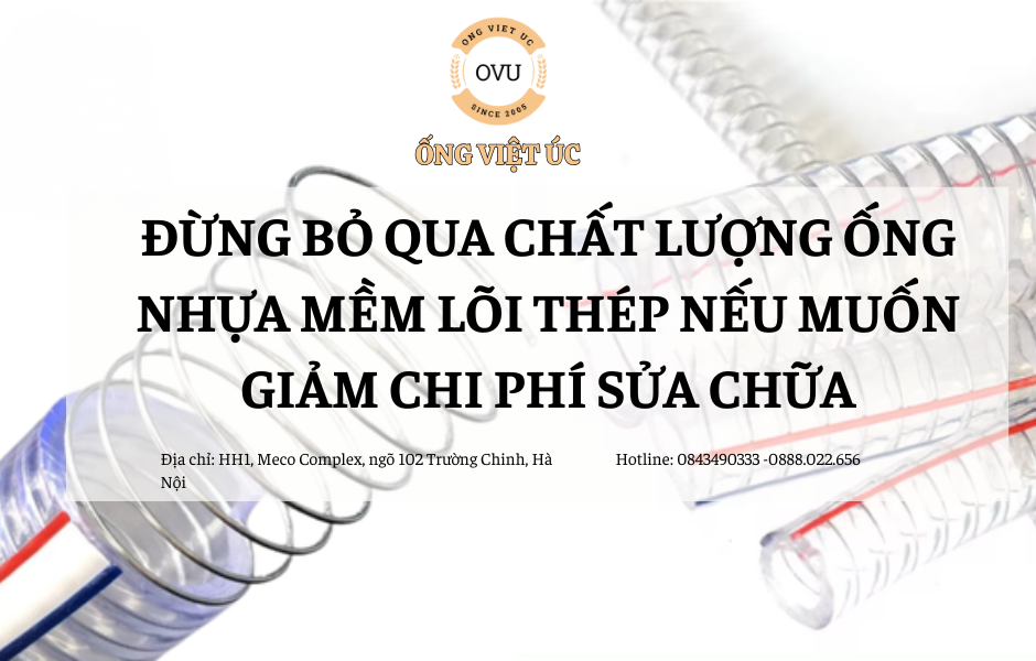 Đừng bỏ qua chất lượng ống nhựa mềm lõi thép nếu muốn giảm chi phí sửa chữa