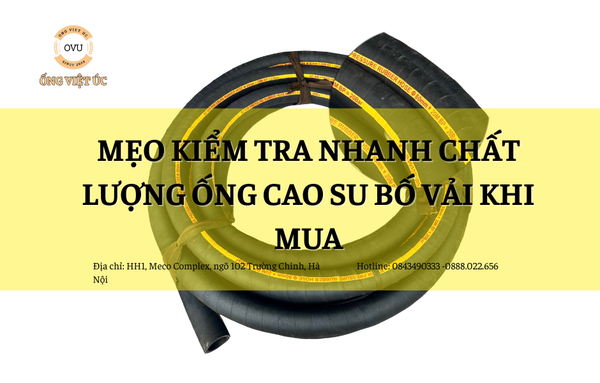 Mẹo kiểm tra nhanh chất lượng ống cao su bố vải khi mua