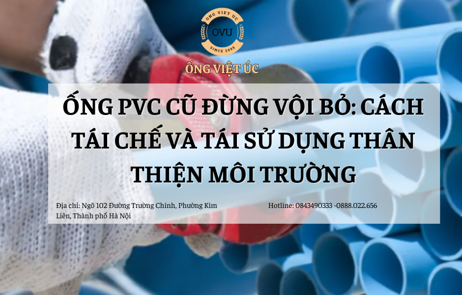 Ống PVC Cũ Đừng Vội Bỏ: Cách Tái Chế Và Tái Sử Dụng Thân Thiện Môi Trường